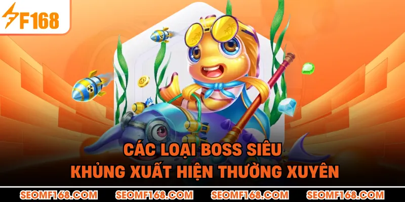 Các loại boss siêu khủng xuất hiện thường xuyên