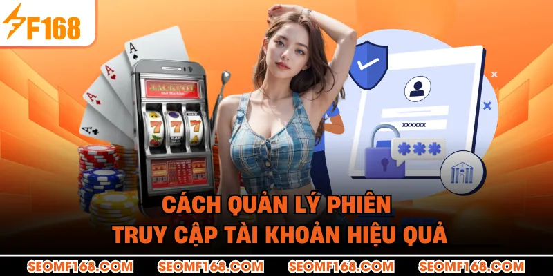 Cách quản lý phiên truy cập tài khoản hiệu quả