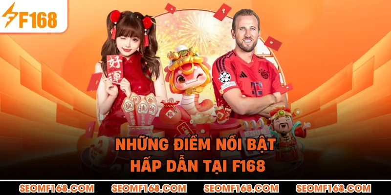 Những điểm nổi bật hấp dẫn tại F168