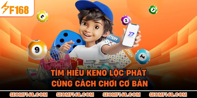 Tìm hiểu Keno Lộc Phát cùng cách chơi cơ bản