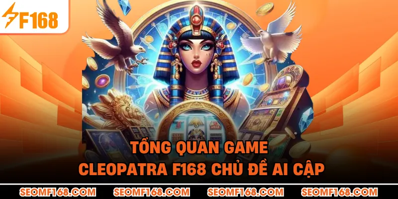 Tổng quan game Cleopatra F168 chủ đề Ai Cập