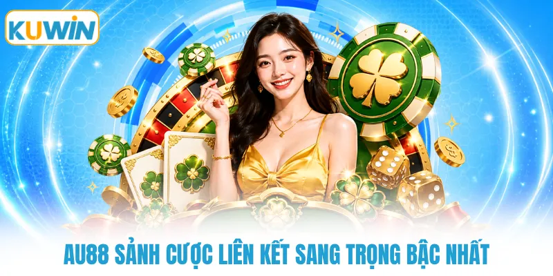 au88 sanh cuoc lien ket sang trong bac nhat AU88 sảnh cược liên kết sang trọng bậc nhất