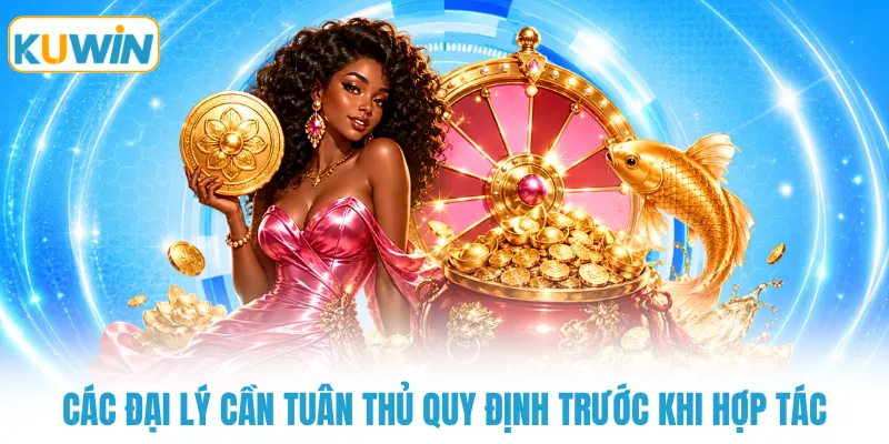 cac dai ly can tuan thu quy dinh truoc khi hop tac Các đại lý cần tuân thủ quy định trước khi hợp tác