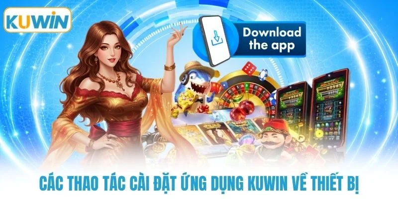 cac thao tac cai dat ung dung kuwin ve thiet bi Các thao tác cài đặt ứng dụng KUWIN về thiết bị