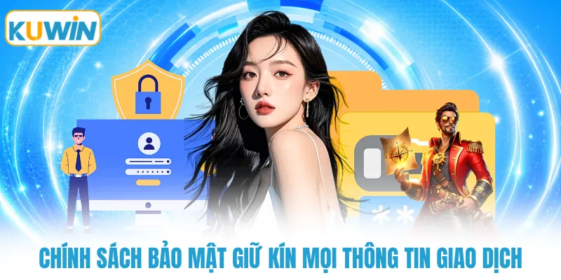 chinh sach bao mat giu kin moi thong tin giao dich Chính sách bảo mật giữ kín mọi thông tin giao dịch