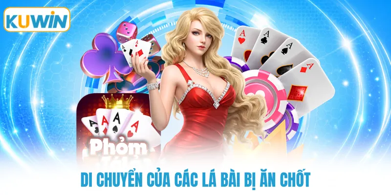 di chuyen cua cac la bai bi an chot Di chuyển của các lá bài bị ăn chốt