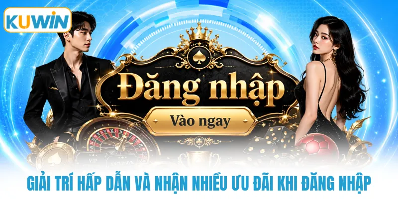 giai tri hap dan va nhan nhieu uu dai khi dang nhap Giải trí hấp dẫn và nhận nhiều ưu đãi khi đăng nhập