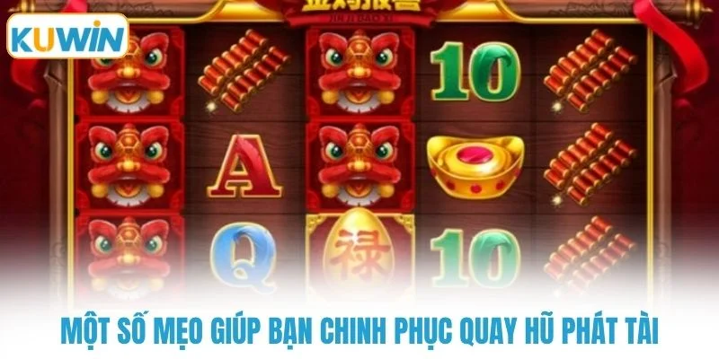 mot so meo giup ban chinh phuc quay hu phat tai Một số mẹo giúp bạn chinh phục quay hũ phát tài