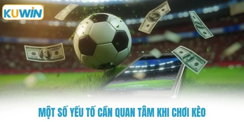 mot so yeu to can quan tam khi choi keo Một số yếu tố cần quan tâm khi chơi kèo