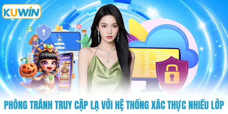 phong tranh truy cap la voi he thong xac thuc nhieu lop Phòng tránh truy cập lạ với hệ thống xác thực nhiều lớp