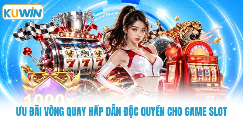 uu dai vong quay hap dan doc quyen cho game slot Ưu đãi vòng quay hấp dẫn đọc quyền cho game slot