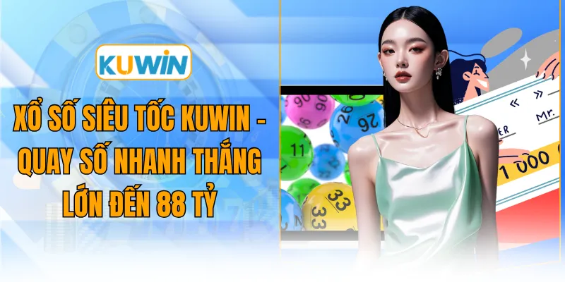 xo so sieu toc kuwin quay so nhanh thang lon den 88 ty